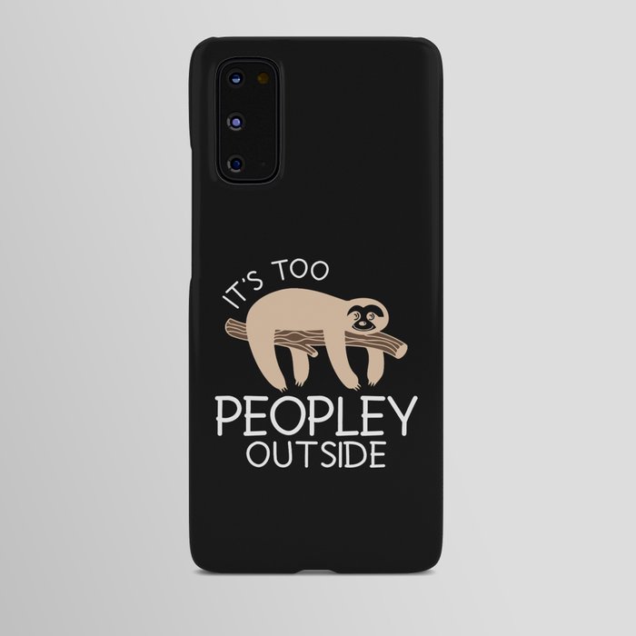 It's Too Peopley Outside Sloth Android Case