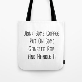 Drink some coffee, put on gangster-rap, and handle it. Tote Bag