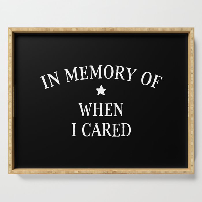 In Memory Of When I Cared Serving Tray