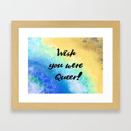 Wish You Were Queer! Framed Art Print