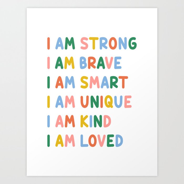 Inspirational Quotes for Kids - I Am Strong, Brave, Smart, Unique, Kind, Loved (Colorful) Art Print