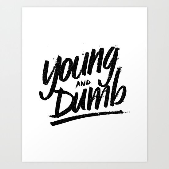 young & dumb Art Print