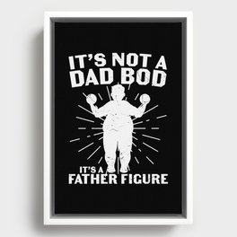 It's Not A Dad Bod It's A Father Figure Framed Canvas