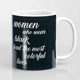 Women Who Wear Black Lead the Most Colorful Lives Coffee Mug