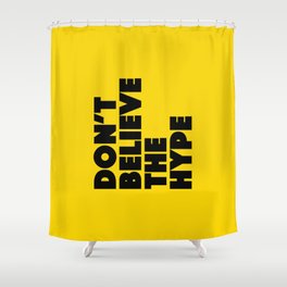 Do not believe the hype Shower Curtain