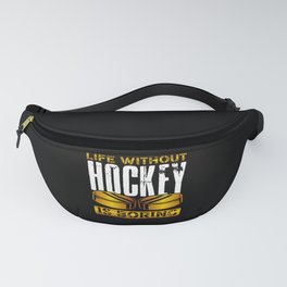 Life without hockey is boring Fanny Pack
