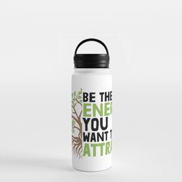 Be The Energy You Want To Attract Water Bottle