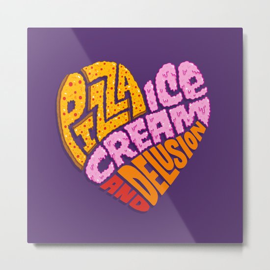Pizza Ice Cream and Delusion Metal Print