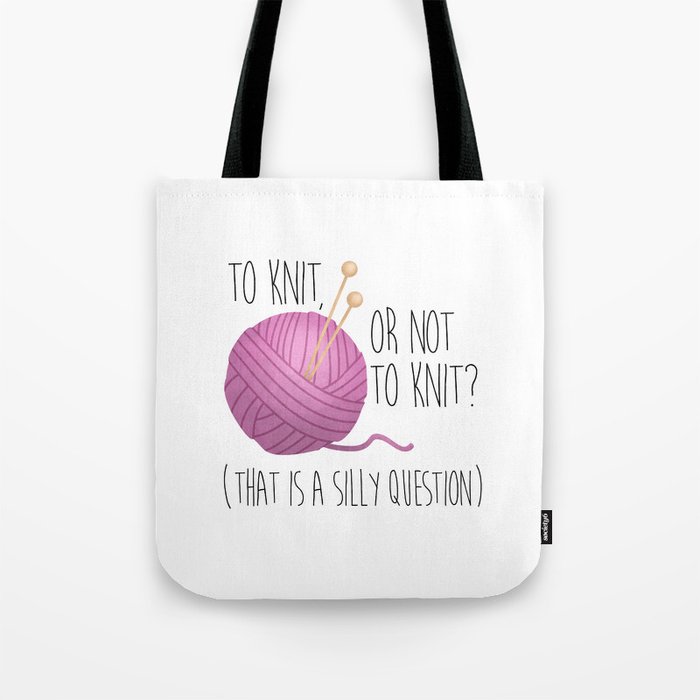 To Knit, Or Not To Knit? (That Is A Silly Question) Tote Bag