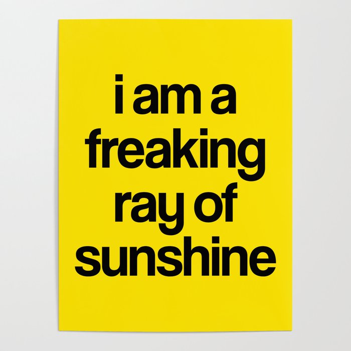 i am a freaking ray of sunshine Poster