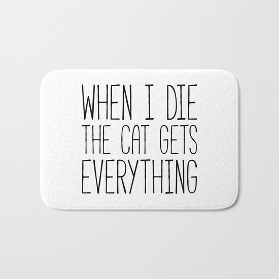 Cat Gets Everything Funny Quote Bath Mat