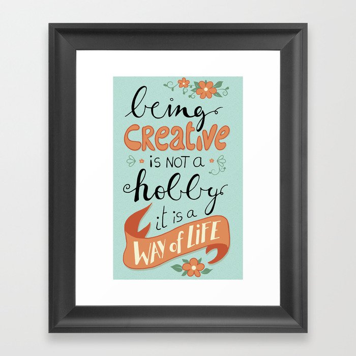 being creative is a way of life Framed Art Print