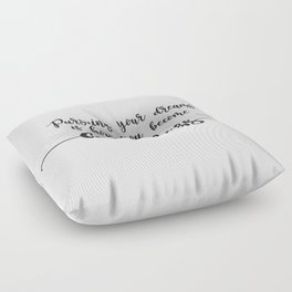 Pursuing Your Dreams is How You Become Homeless Floor Pillow