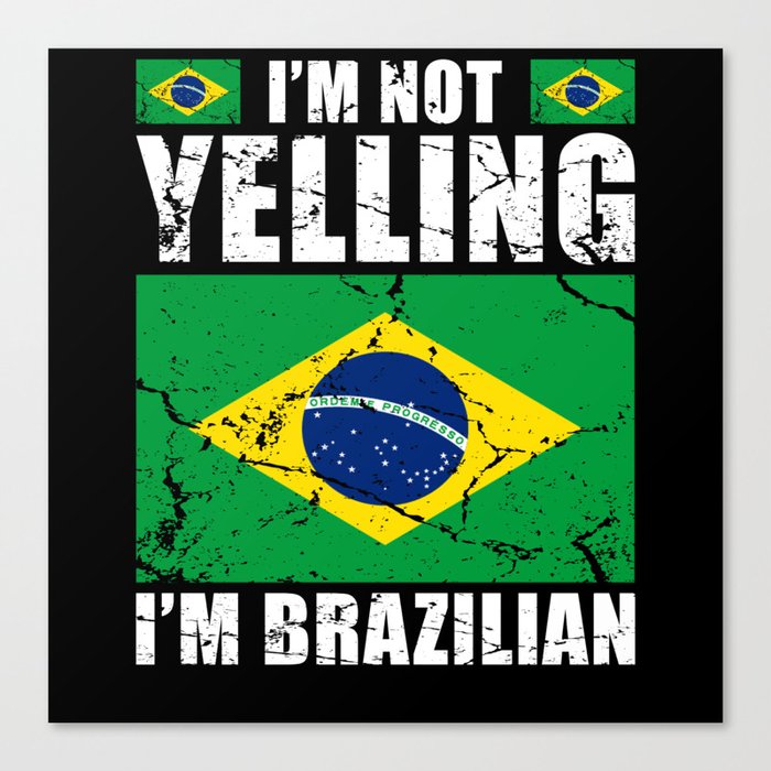 Im not yelling Im Brazilian Canvas Print