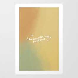 You're Gold Baby, Solid Gold Art Print