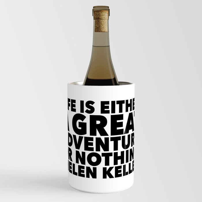 Life Is Either A Great Adventure Or Nothing | Black & White Wine Chiller