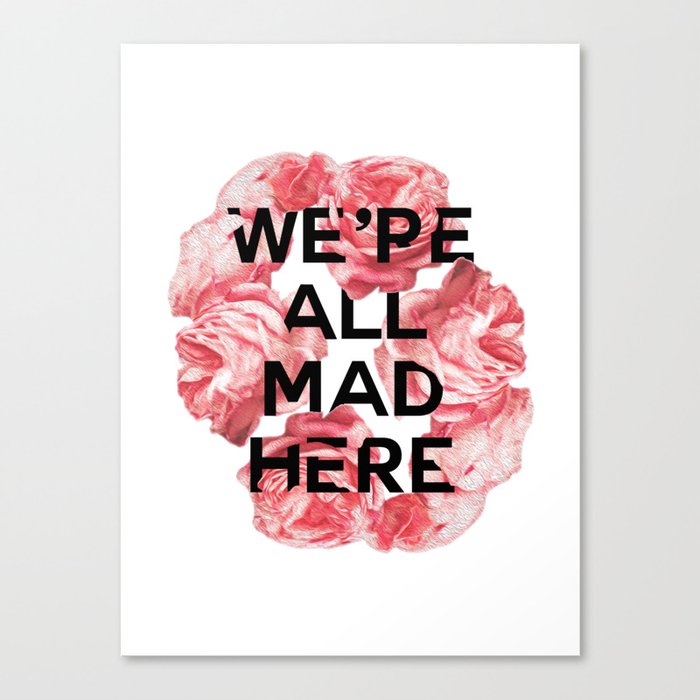 we're all mad here Canvas Print