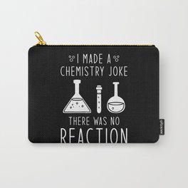 I made a chemistry joke there was no reaction Carry-All Pouch