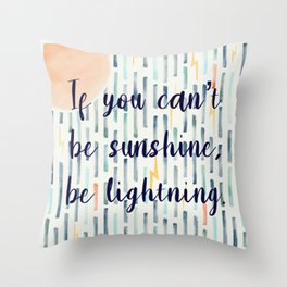 If you can’t be sunshine, be lightning  Throw Pillow