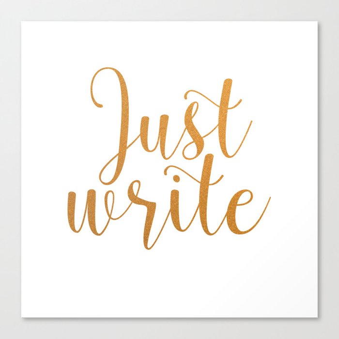 Just write. - Gold Canvas Print