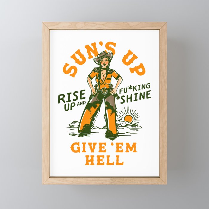 Sun's Up, Give 'Em Hell: Rise Up & Fucking Shine. Framed Mini Art Print