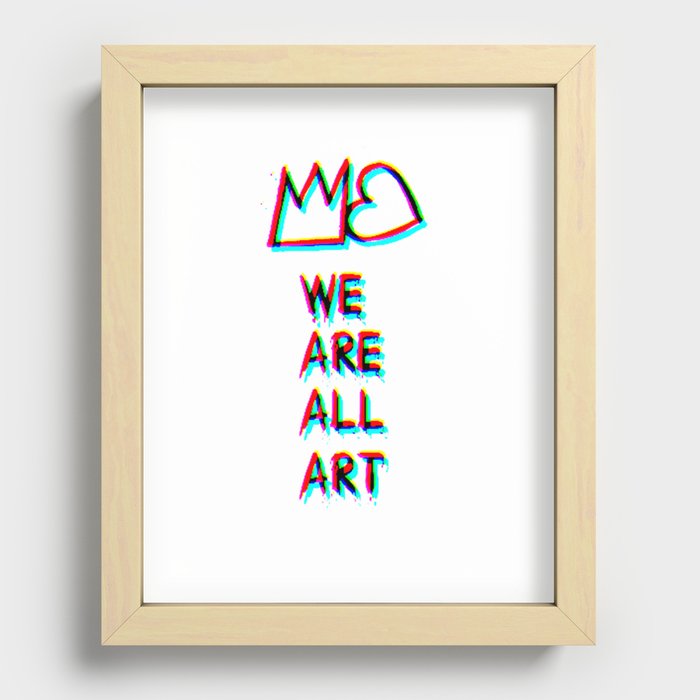 WE are ALL art!:)  Recessed Framed Print