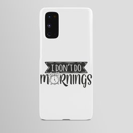 I Don't Do Mornings Funny Android Case