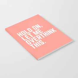 Hold On Let Me Overthink This | Coral  Notebook