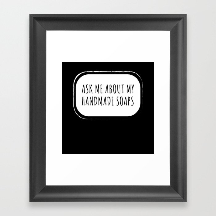 Ask Me About Handmade Soaps Soap Making Framed Art Print