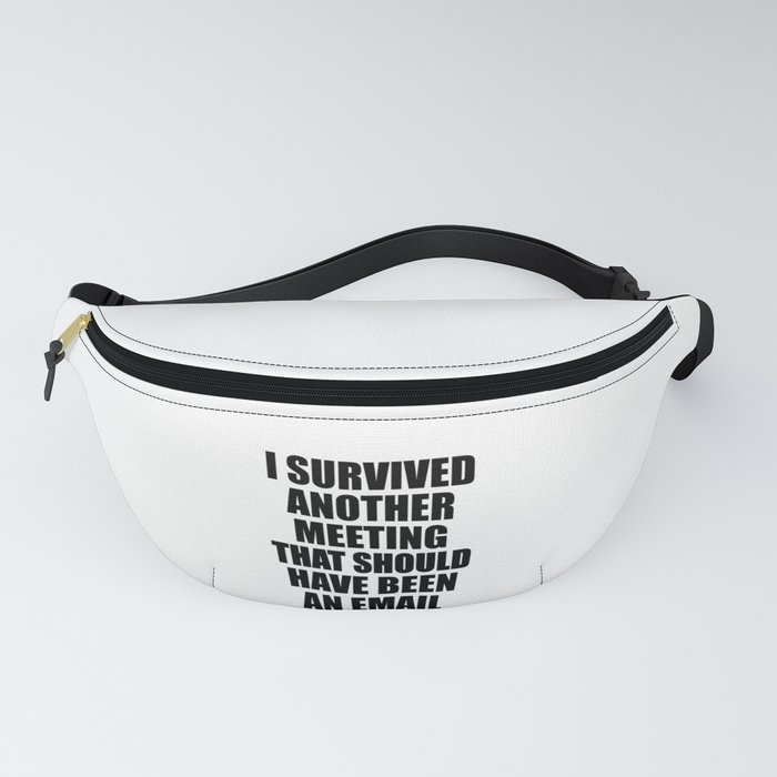 I Survived Another Meeting That Should Have Been An Email Fanny Pack