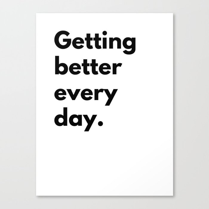 Getting better every day Canvas Print