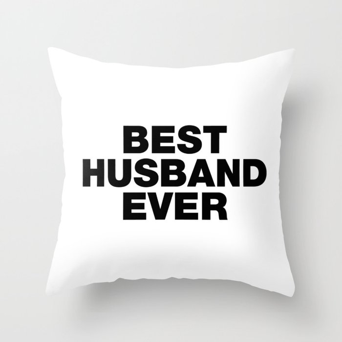 Best Husband Ever funny sayings quotes Throw Pillow by funnysayingstshirts  | Society6