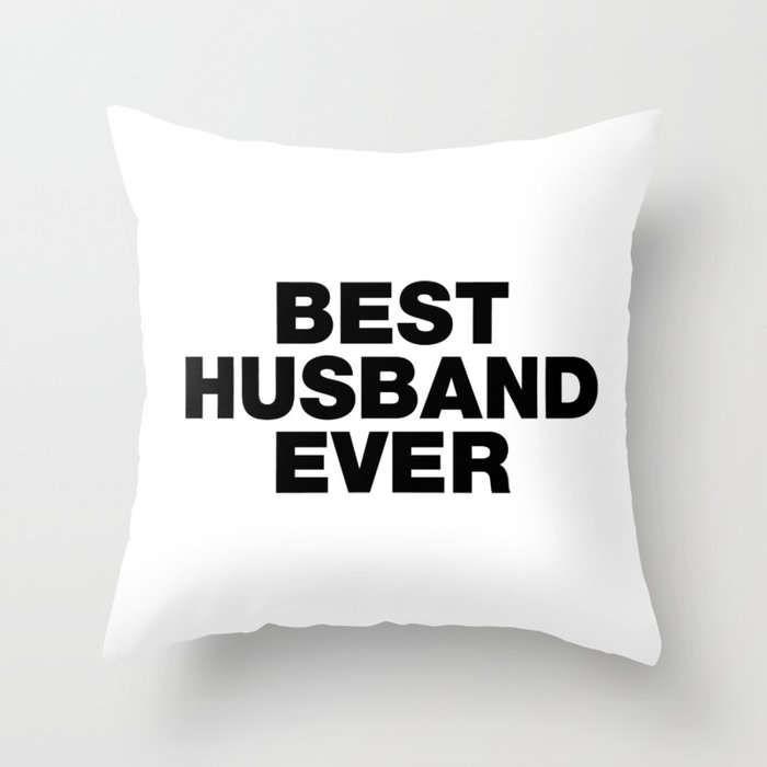 Best Husband Ever Funny Sayings Quotes Throw Pillow By Funnysayingstshirts Society6