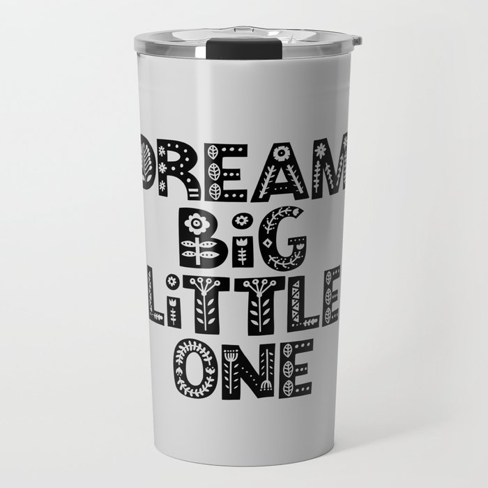 Dream Big Little One inspirational nursery art black and white typography poster home wall decor Travel Mug