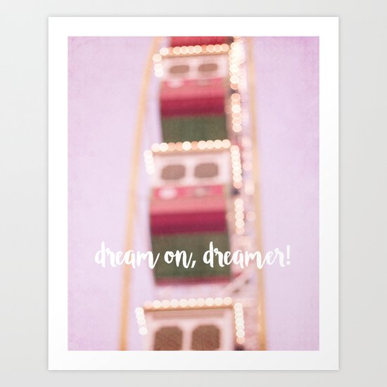 Dream on, Dreamer Art Print
