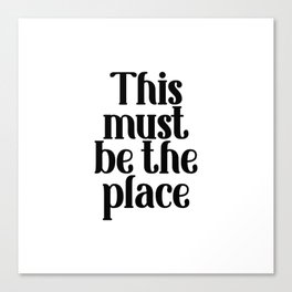 This Must Be The Place, Black and White Canvas Print