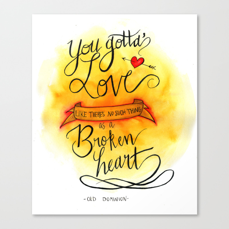 You Gotta Love Like There S No Such Thing As A Broken Heart Canvas