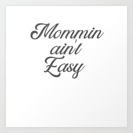 Mommin' Ain't Easy Shirt, Mother's Day Gift Art Print | Moms Birthday, Gift For Mom, Son, Mom, Mommy To Be, Mom Birthday Gift, Funny Mom Shirt, Tired As A Mother, Mothers Day, Mama 
