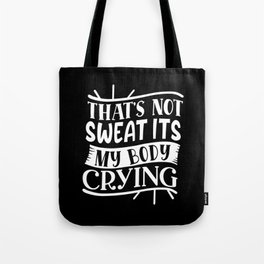 That's Not Sweat It's My Body Crying Fitness Bodybuilding Funny Tote Bag