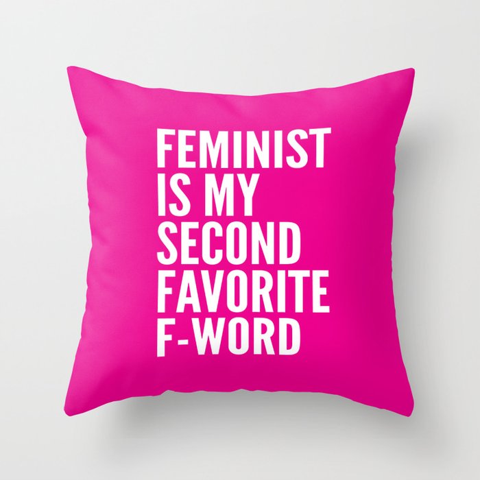 Feminist is My Second Favorite F-Word (Pink) Throw Pillow