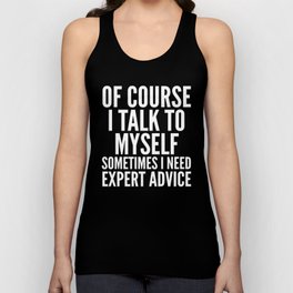 Of Course I Talk To Myself Sometimes I Need Expert Advice (Black & White) Unisex Tank Top
