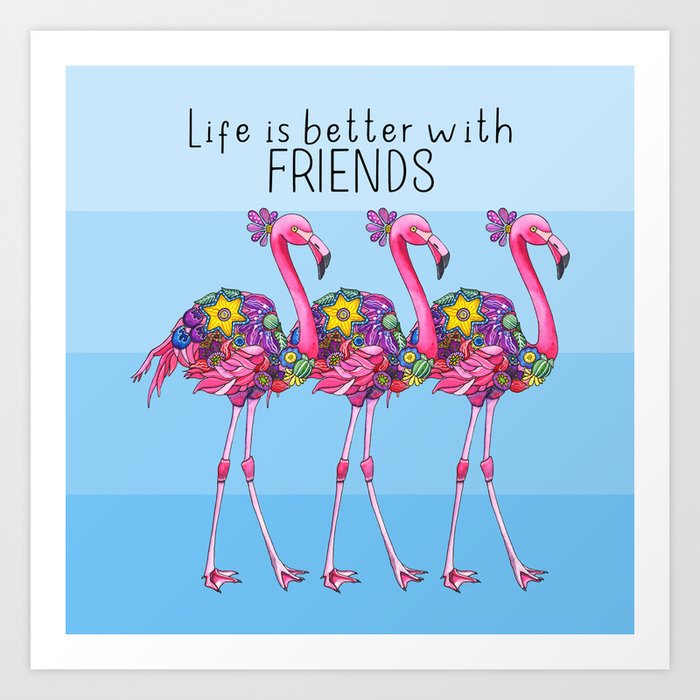 Life is Better with Flamingo Friends Art Print