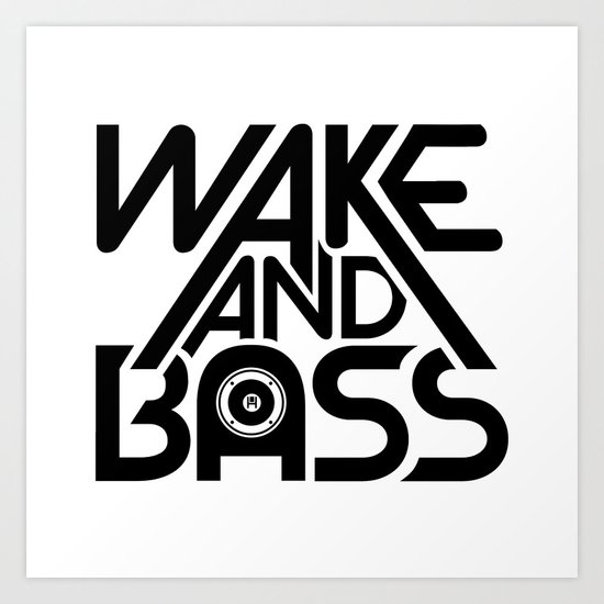 Wake And Bass (Black) Art Print