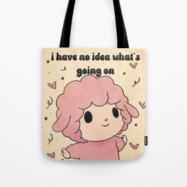 i have no idea what’s going on Tote Bag