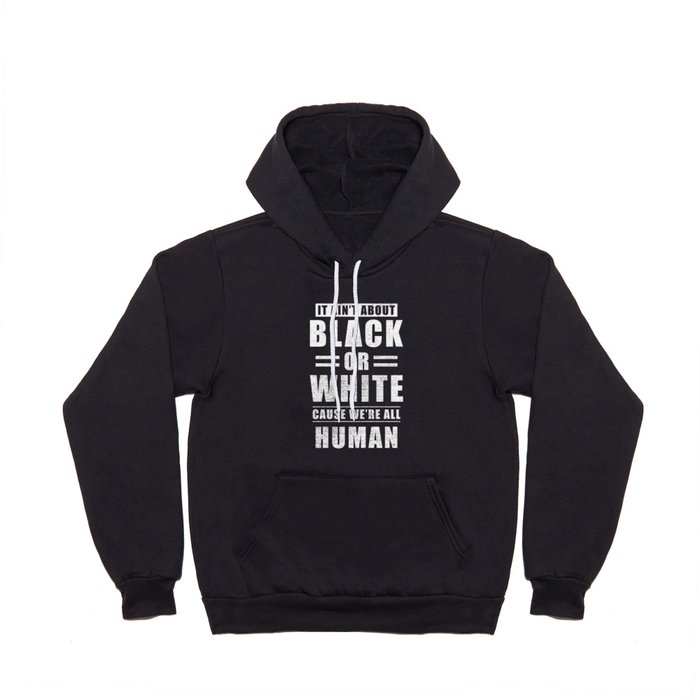 It Aint Black Or White Cause We Are All Human Hoody