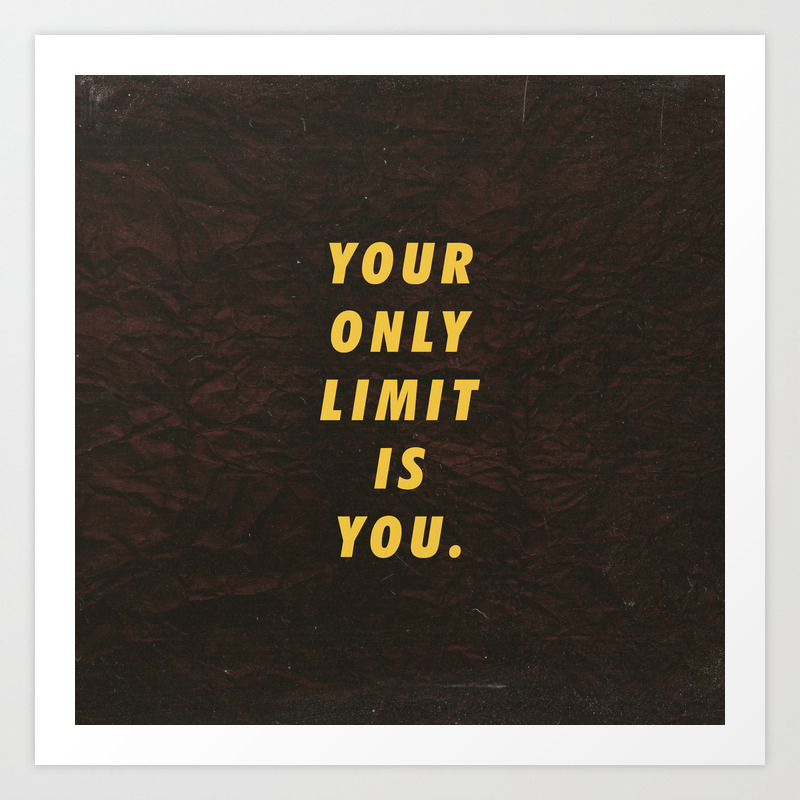 Your Only Limit Is You Motivational Inspirational Sayings Quotes Art Print By Rhnpredator Society6 Your Only Limit Is You Motivational Inspirational Sayings Quotes Art Print By Rhnpredator Society6