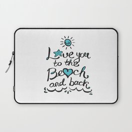 Love you to the Beach and Back Laptop Sleeve