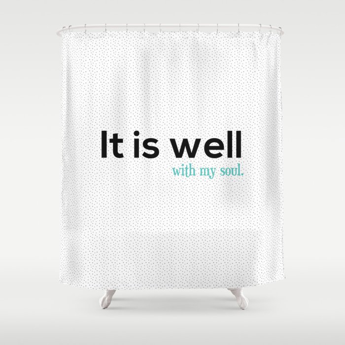 It is well with my soul. Shower Curtain