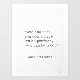 Quote “And now that you don't have to be perfect, you can be good.” Art Print