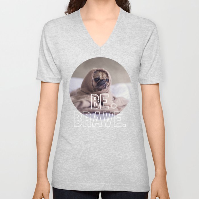 be brave pug V Neck T Shirt